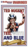 Ted, White and Blue written by Ted Nugent performed by Ted Nugent on MP3 CD (Unabridged)